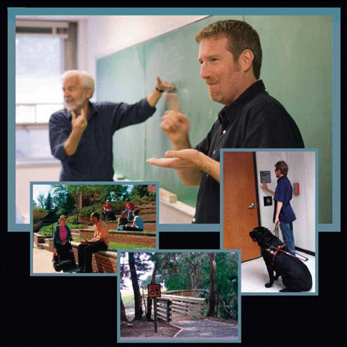 There are 4 pictures overlapping one another.  The first picture has a teacher giving a lecture at the front of the classroom with a male interpreter facing the students and signing. The second picture has a man sitting on a short brick wall and talking to a girl in a wheelchair.  The third picture is of a wheelchair walk way leading through a small group of trees. The last picture is a blind person with a see and I dog standing by the door feeling the sign on the wall.